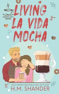 Cover image for Living La Vida Mocha (The Coffee Loft Series)