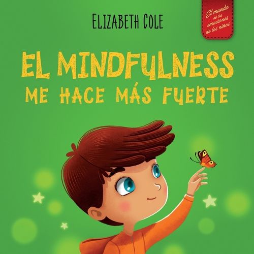 Cover image for El Mindfulness me hace mas fuerte: Libro infantil para encontrar la calma, mantener la concentracion y superar la ansiedad (para ninos y ninas)