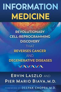 Cover image for Information Medicine: The Revolutionary Cell-Reprogramming Discovery that Reverses Cancer and Degenerative Diseases