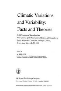 Cover image for Climatic Variations and Variability: Facts and Theories: NATO Advanced Study Institute First Course of the International School of Climatology, Ettore Majorana Center for Scientific Culture, Erice, Italy, March 9-21, 1980