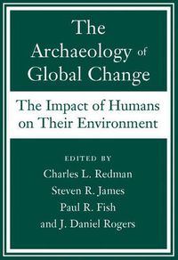 Cover image for The Archaeology of Global Change: The Impact of Humans on Their Environment