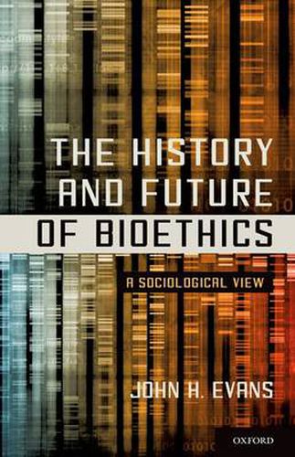 Cover image for The History and Future of Bioethics: A Sociological View