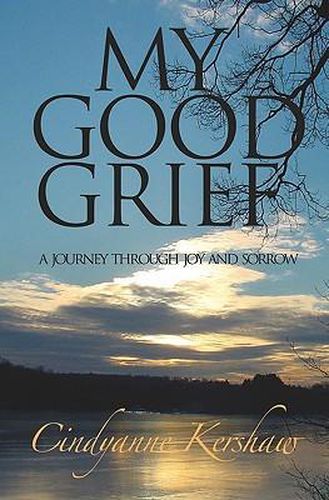 Cover image for My Good Grief: A Journey through Joy and Sorrow