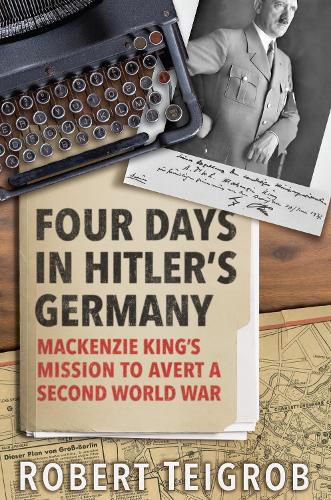 Cover image for Four Days in Hitler's Germany: Mackenzie King's Mission to Avert a Second World War