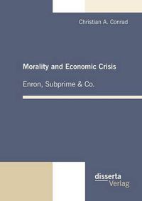 Cover image for Morality and Economic Crisis - Enron, Subprime & Co.