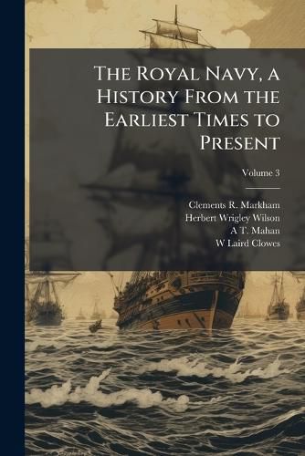 Cover image for The Royal Navy, a History From the Earliest Times to Present