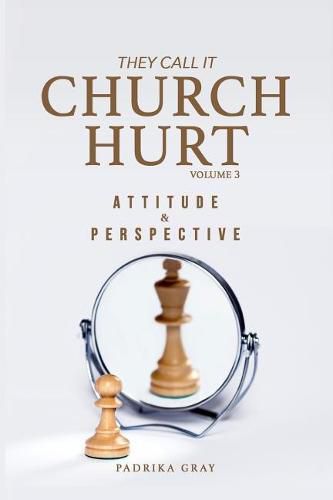 Cover image for They Call It Church Hurt: Attitude & Perspective - Volume 3