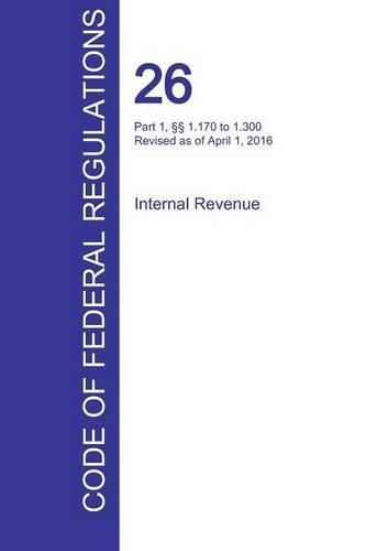 Cover image for CFR 26, Part 1,  1.170 to 1.300, Internal Revenue, April 01, 2016 (Volume 4 of 22)