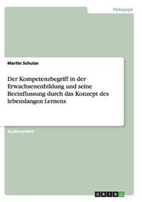 Cover image for Der Kompetenzbegriff in der Erwachsenenbildung und seine Beeinflussung durch das Konzept des lebenslangen Lernens