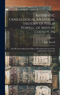 Cover image for Authentic Genealogical Memorial History of Philip Powell, of Mifflin County, Pa