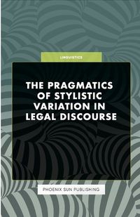 Cover image for The Pragmatics of Stylistic Variation in Legal Discourse