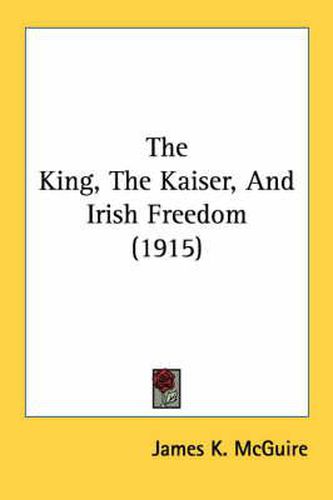 The King, the Kaiser, and Irish Freedom (1915)