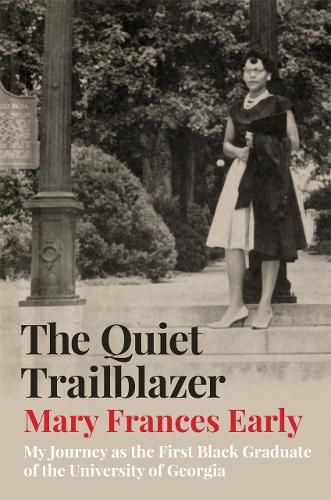 Cover image for The Quiet Trailblazer: My Journey as the First Black Graduate of the University of Georgia