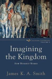 Cover image for Imagining the Kingdom - How Worship Works