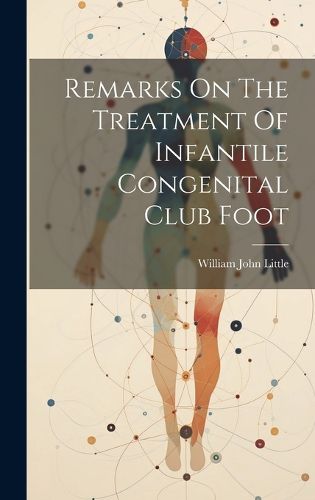 Cover image for Remarks On The Treatment Of Infantile Congenital Club Foot