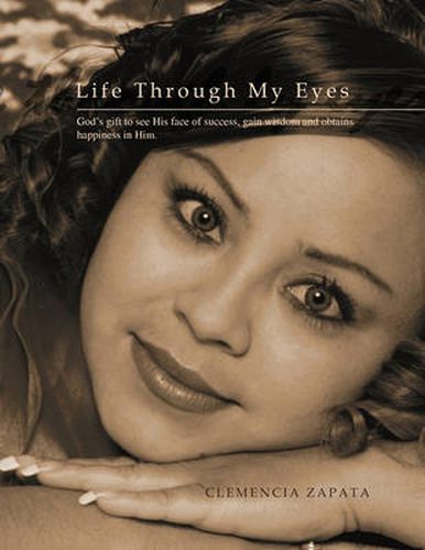 Cover image for Life Through My Eyes: God's gift to see His face of success, gain wisdom and obtains happiness in Him.
