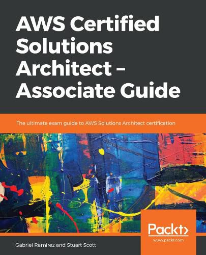 Cover image for AWS Certified Solutions Architect - Associate Guide: The ultimate exam guide to AWS Solutions Architect certification