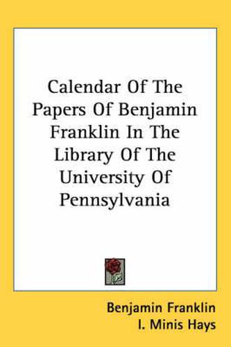 Cover image for Calendar of the Papers of Benjamin Franklin in the Library of the University of Pennsylvania