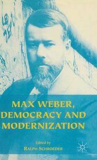 Cover image for Max Weber, Democracy and Modernization