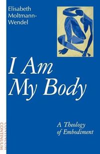 Cover image for I am My Body: A Theology of Embodiment