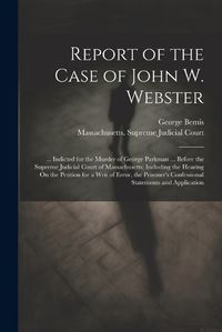 Cover image for Report of the Case of John W. Webster