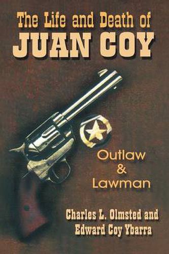 Cover image for The Life and Death of Juan Coy: Outlaw and Lawman