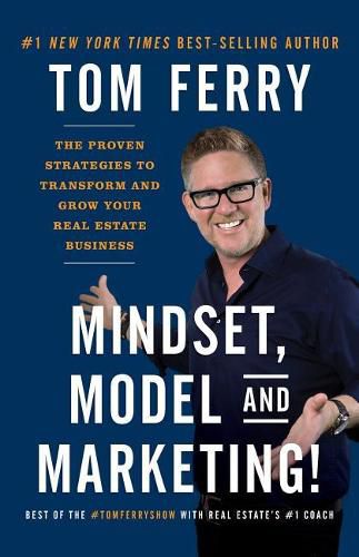 Mindset, Model and Marketing!: The Proven Strategies to Transform and Grow Your Real Estate Business