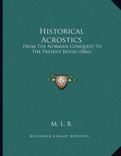 Historical Acrostics: From the Norman Conquest to the Present Reign (1866)