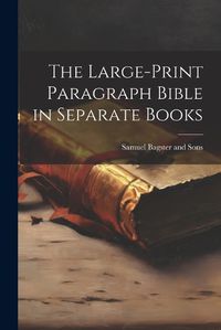 Cover image for The Large-Print Paragraph Bible in Separate Books