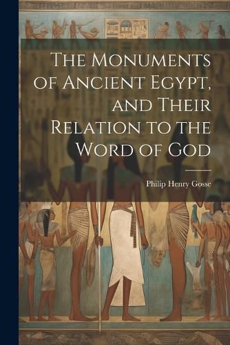 The Monuments of Ancient Egypt, and Their Relation to the Word of God