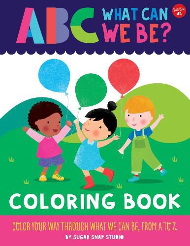 ABC for Me: ABC What Can We Be? Coloring Book: Color your way through what we can be, from A to Z
