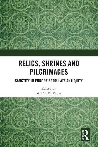 Cover image for Relics, Shrines and Pilgrimages: Sanctity in Europe from Late Antiquity