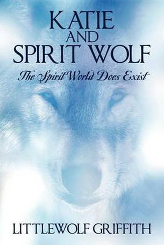 Cover image for Katie and Spirit Wolf: The Spirit World Does Exist