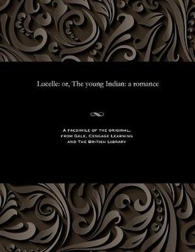 Lucelle: Or, the Young Indian: A Romance