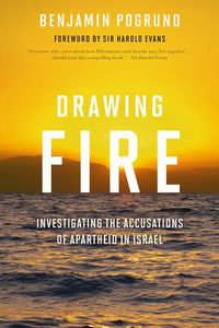 Cover image for Drawing Fire: Investigating the Accusations of Apartheid in Israel