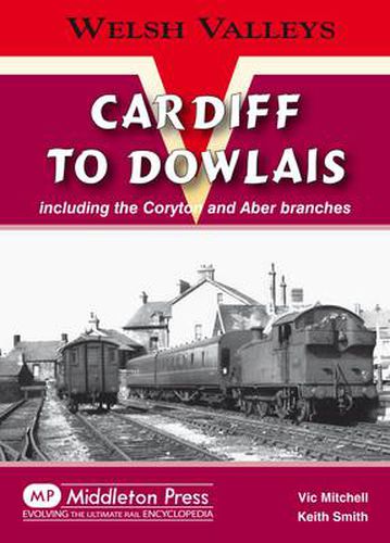 Cover image for Cardiff to Dowlais: Including the Coryton and Aber Branches