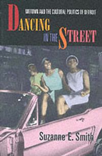 Cover image for Dancing in the Street: Motown and the Cultural Politics of Detroit