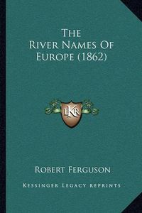 Cover image for The River Names of Europe (1862)