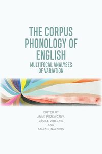 Cover image for The Corpus Phonology of English: Multifocal Analyses of Variation