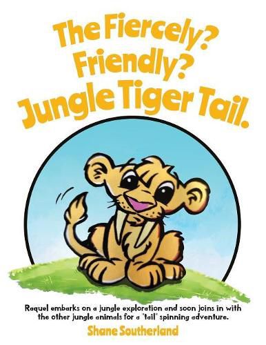 Cover image for The Fiercely? Friendly? Jungle Tiger Tail.