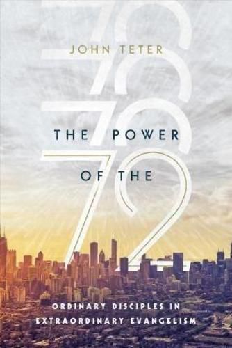 Cover image for The Power of the 72 - Ordinary Disciples in Extraordinary Evangelism