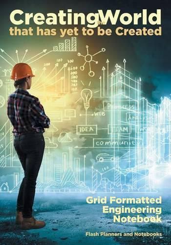Cover image for Creating the World That Has Yet to Be Created: Grid Formatted Engineering Notebook