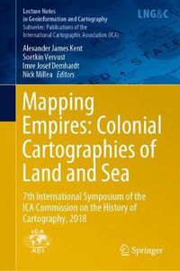Cover image for Mapping Empires: Colonial Cartographies of Land and Sea: 7th International Symposium of the ICA Commission on the History of Cartography, 2018