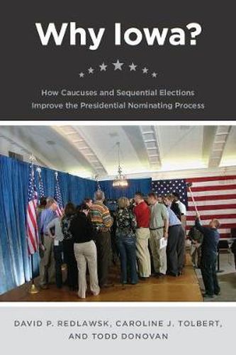 Cover image for Why Iowa?: How Caucuses and Sequential Elections Improve the Presidential Nominating Process