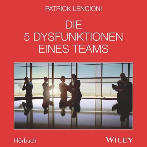Cover image for Die 5 Dysfunktionen eines Teams: Das Hoerbuch