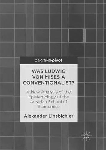 Cover image for Was Ludwig von Mises a Conventionalist?: A New Analysis of the Epistemology of the Austrian School of Economics