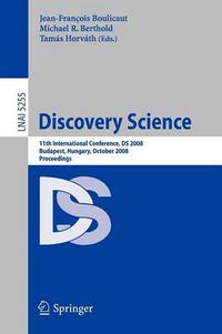 Cover image for Discovery Science: 11th International Conference, DS 2008, Budapest, Hungary, October 13-16, 2008, Proceedings