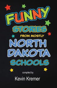 Cover image for Funny Stories From Mostly North Dakota Schools