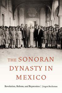 Cover image for The Sonoran Dynasty in Mexico