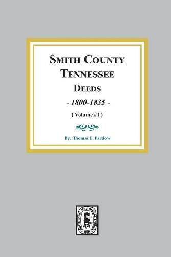 Cover image for Smith County, Tennessee Deed Books, 1800-1835. (Volume #1)